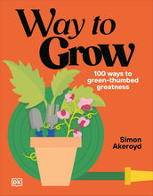 Load image into Gallery viewer, Way to grow: 100 ways to green thumbed greatness book