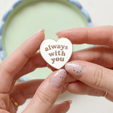 Load image into Gallery viewer, Always with you enamel pin