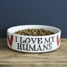 Load image into Gallery viewer, I love my humans dog bowl
