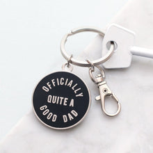 Load image into Gallery viewer, Officially quite a good Dad enamel keyring
