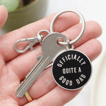 Load image into Gallery viewer, Officially quite a good Dad enamel keyring
