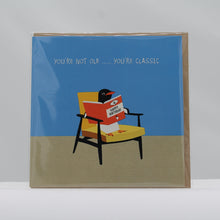Load image into Gallery viewer, You're not old you're classic card
