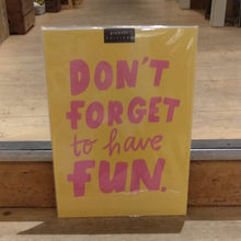 Load image into Gallery viewer, Don't forget to have fun print
