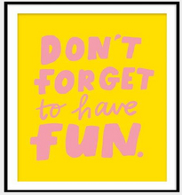 Load image into Gallery viewer, Don't forget to have fun print
