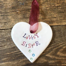 Load image into Gallery viewer, Lovely/special sister handmade ceramic heart
