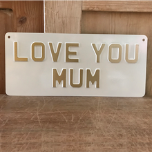 Load image into Gallery viewer, Love you Mum sign (13.5 x 6) - cream gold text
